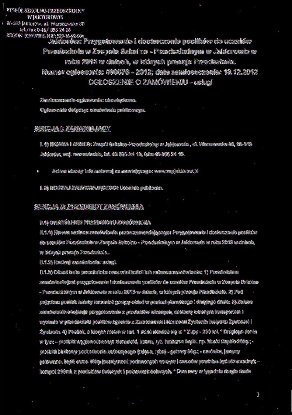 Numer ogłoszenia: 500576-2012; data zamieszczenia: 10.12.2012 OGŁOSZENIE O ZAMÓWIENIU - usługi Zamieszczanie ogłoszenia: obowiązkowe Ogłoszenie dotyczy: zamówienia publicznego.