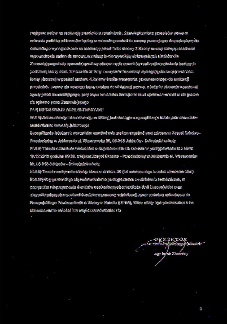 Strony umowy uznają zasadność wprowadzenia zmian do umowy, a zmiany te nie wywołają niekorzystnych skutków dla Zamawiającego i nie spowodują zmiany oferowanych warunków realizacji zamówienia będących