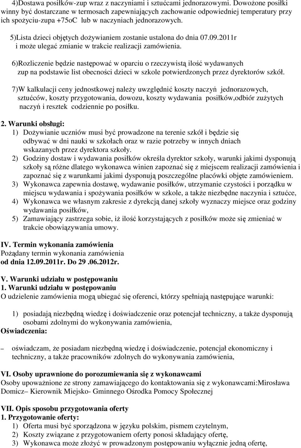 5)Lista dzieci objętych dożywianiem zostanie ustalona do dnia 07.09.2011r i może ulegać zmianie w trakcie realizacji zamówienia.