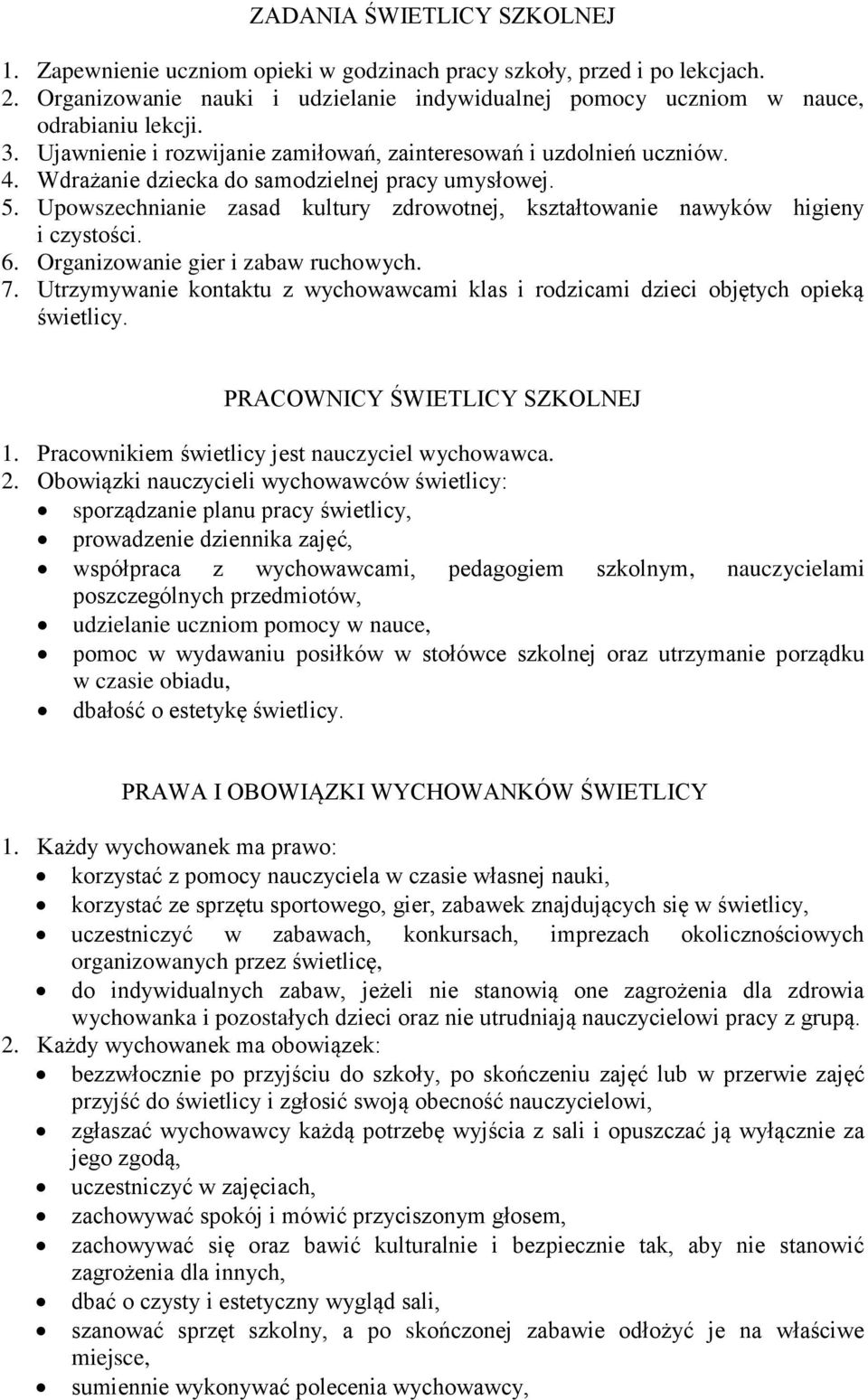 Upowszechnianie zasad kultury zdrowotnej, kształtowanie nawyków higieny i czystości. 6. Organizowanie gier i zabaw ruchowych. 7.