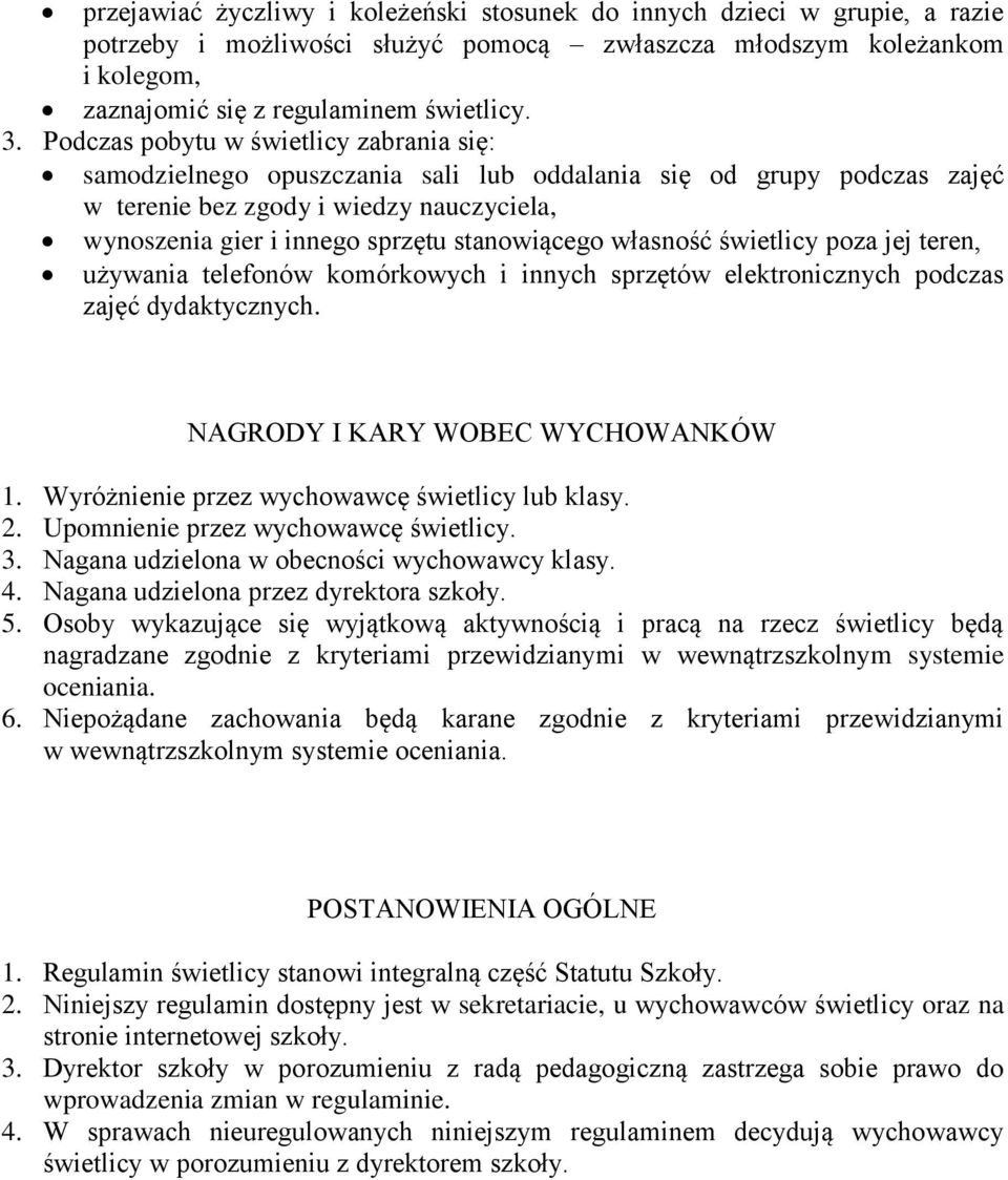 stanowiącego własność świetlicy poza jej teren, używania telefonów komórkowych i innych sprzętów elektronicznych podczas zajęć dydaktycznych. NAGRODY I KARY WOBEC WYCHOWANKÓW 1.