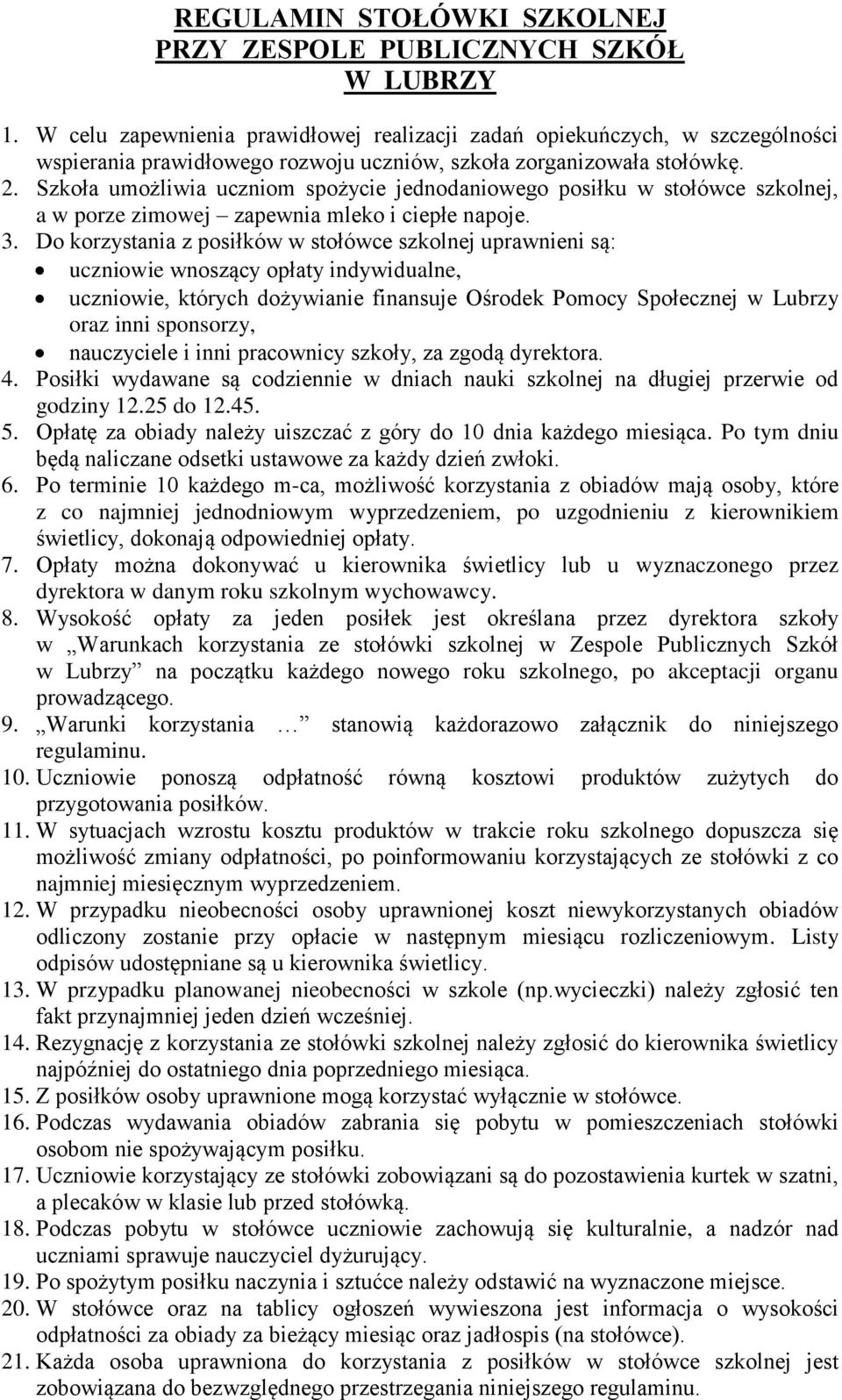 Szkoła umożliwia uczniom spożycie jednodaniowego posiłku w stołówce szkolnej, a w porze zimowej zapewnia mleko i ciepłe napoje. 3.