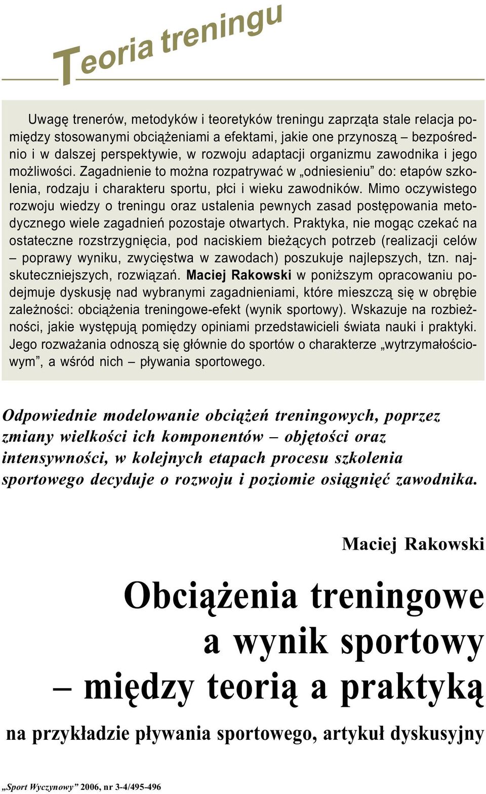 Mimo oczywistego rozwoju wiedzy o treningu oraz ustalenia pewnych zasad postêpowania metodycznego wiele zagadnieñ pozostaje otwartych.