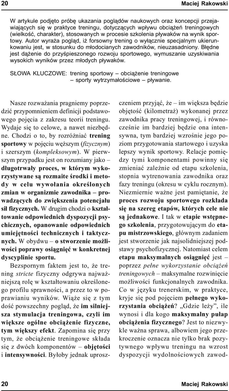 B³êdne jest d¹ enie do przyœpieszonego rozwoju sportowego, wymuszanie uzyskiwania wysokich wyników przez m³odych p³ywaków.