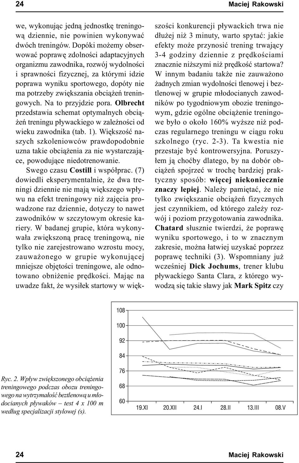 obci¹ eñ treningowych. Na to przyjdzie pora. Olbrecht przedstawia schemat optymalnych obci¹- eñ treningu p³ywackiego w zale noœci od wieku zawodnika (tab. 1).