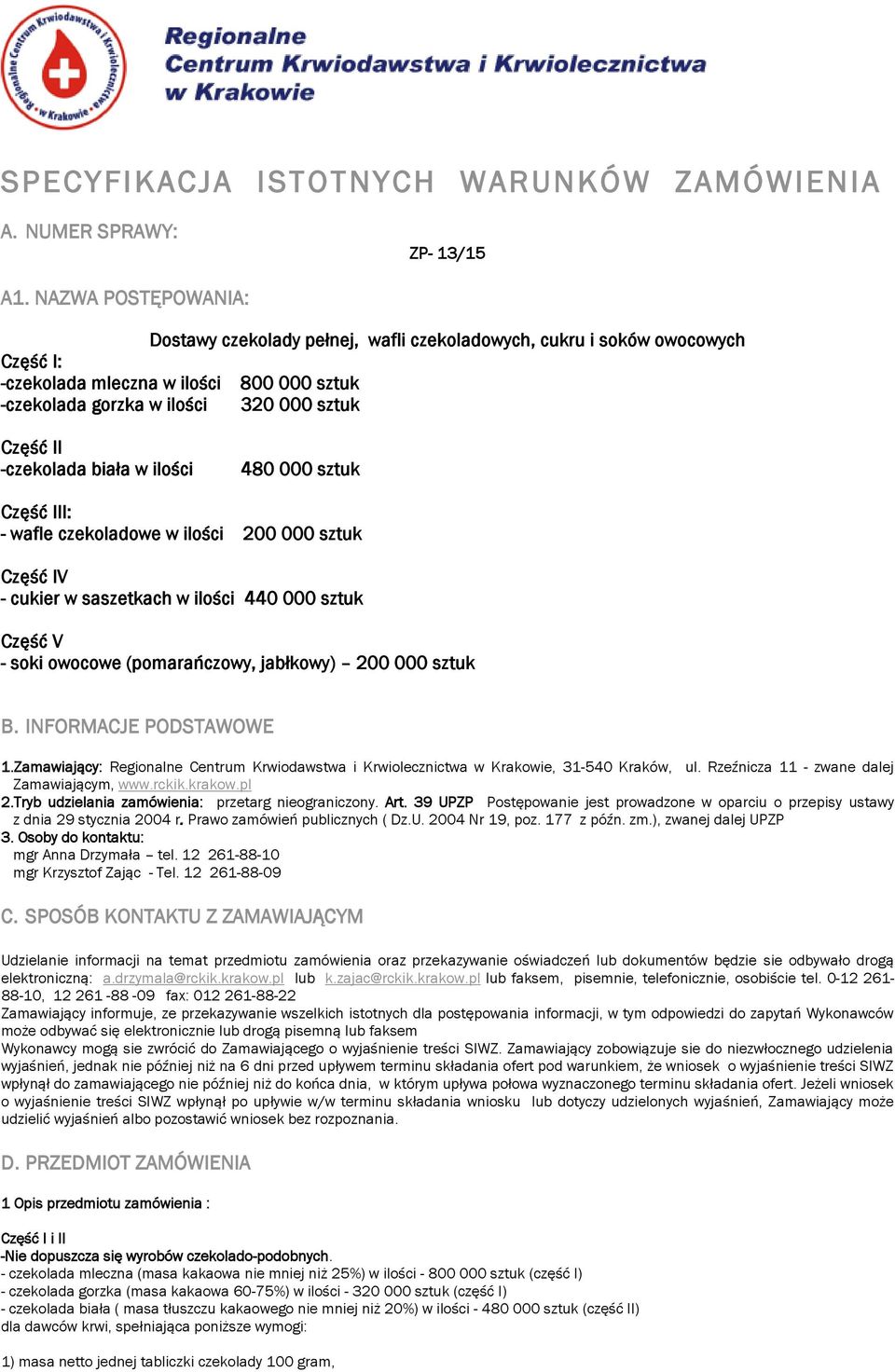 -czekolada biała w ilości 480 000 sztuk Część III: - wafle czekoladowe w ilości 200 000 sztuk Część IV - cukier w saszetkach w ilości 440 000 sztuk Część V - soki owocowe (pomarańczowy, jabłkowy) 200