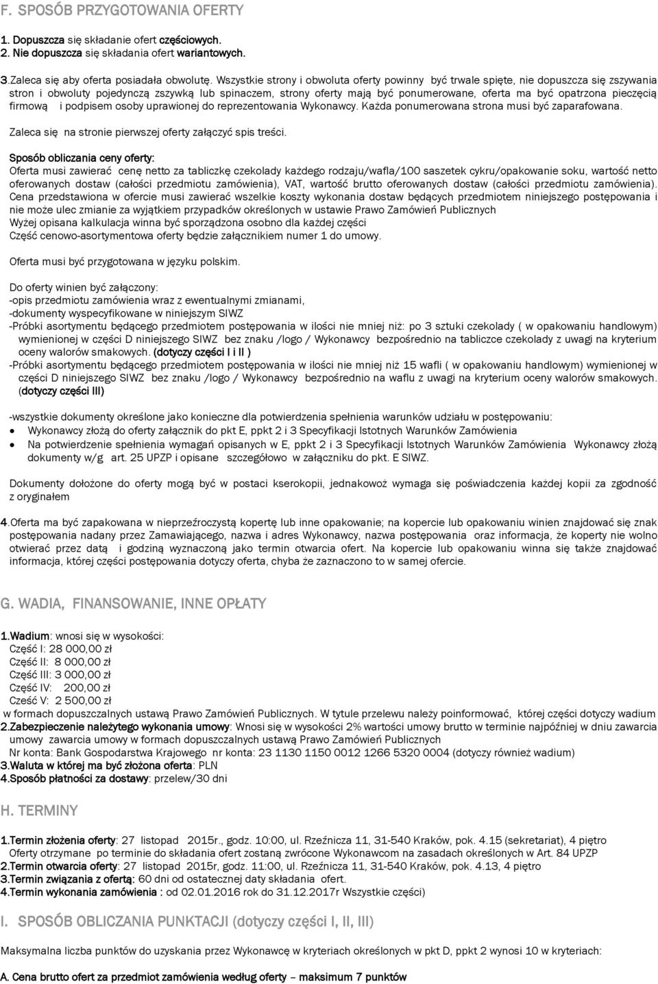 opatrzona pieczęcią firmową i podpisem osoby uprawionej do reprezentowania Wykonawcy. Każda ponumerowana strona musi być zaparafowana. Zaleca się na stronie pierwszej oferty załączyć spis treści.