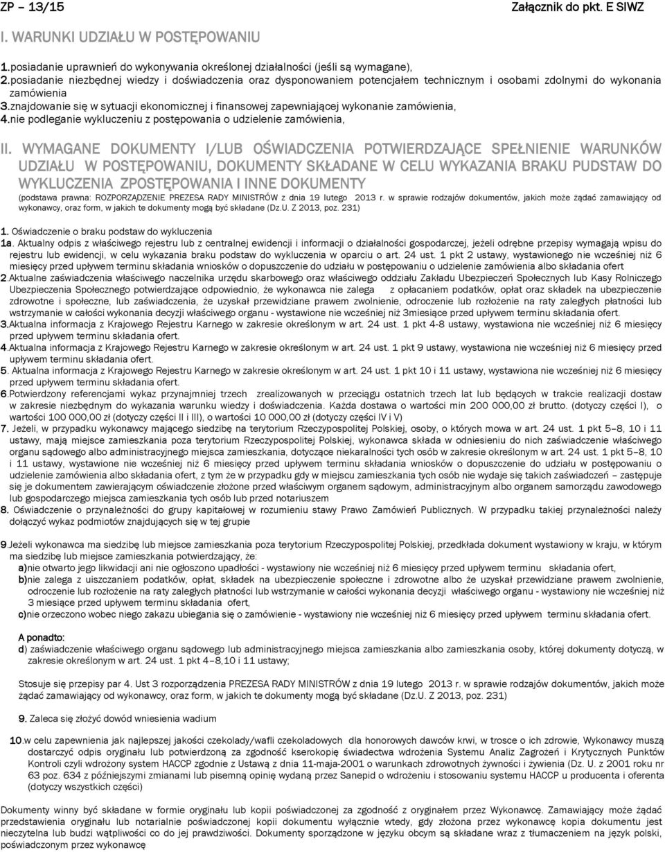 znajdowanie się w sytuacji ekonomicznej i finansowej zapewniającej wykonanie zamówienia, 4.nie podleganie wykluczeniu z postępowania o udzielenie zamówienia, II.