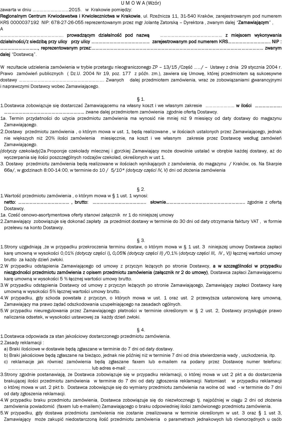 prowadzącym działalność pod nazwą z miejscem wykonywania działalności/z siedzibą przy ulicy przy ulicy zarejestrowanym pod numerem KRS.. NIP :., reprezentowanym przez: zwanym dalej Dostawcą.