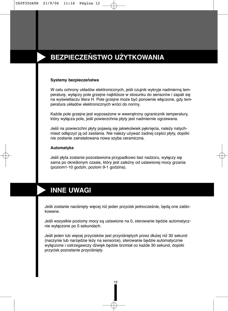 Każde pole grzejne jest wyposażone w wewnętrzny ogranicznik temperatury, który wyłącza pole, jeśli powierzchnia płyty jest nadmiernie ogrzewana.