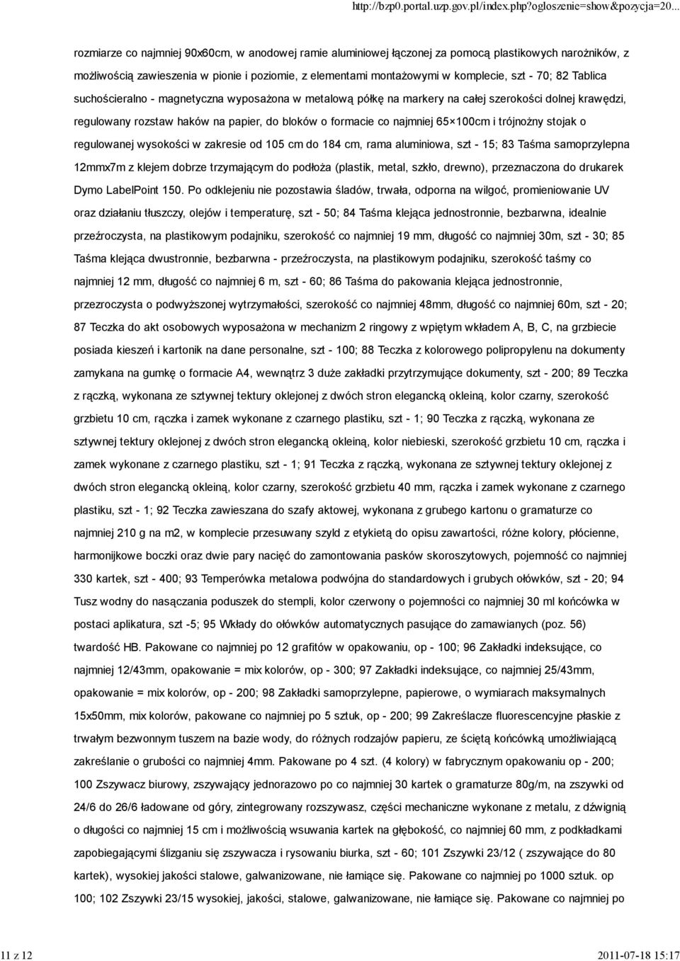 formacie co najmniej 65 100cm i trójnożny stojak o regulowanej wysokości w zakresie od 105 cm do 184 cm, rama aluminiowa, szt - 15; 83 Taśma samoprzylepna 12mmx7m z klejem dobrze trzymającym do