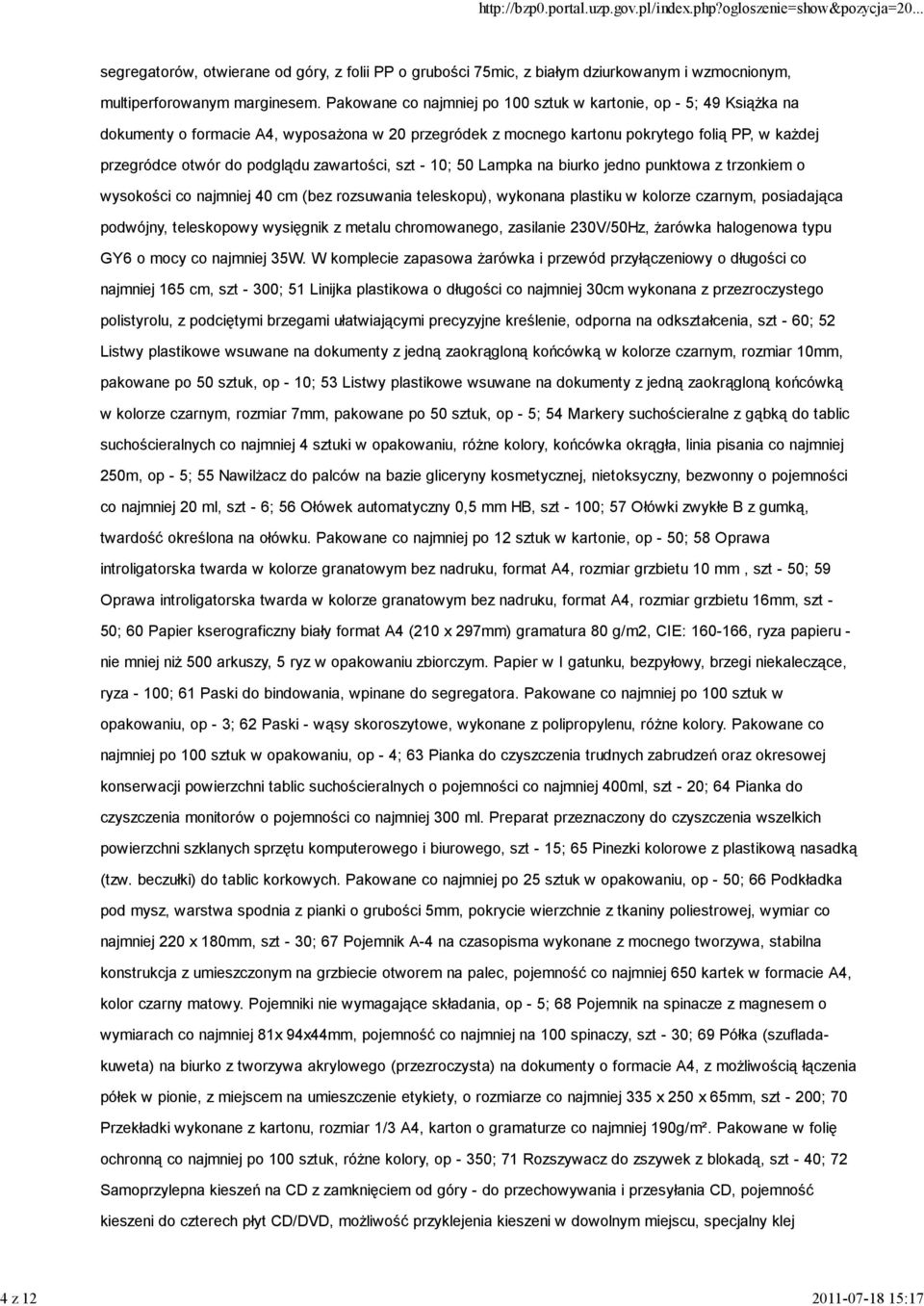 zawartości, szt - 10; 50 Lampka na biurko jedno punktowa z trzonkiem o wysokości co najmniej 40 cm (bez rozsuwania teleskopu), wykonana plastiku w kolorze czarnym, posiadająca podwójny, teleskopowy
