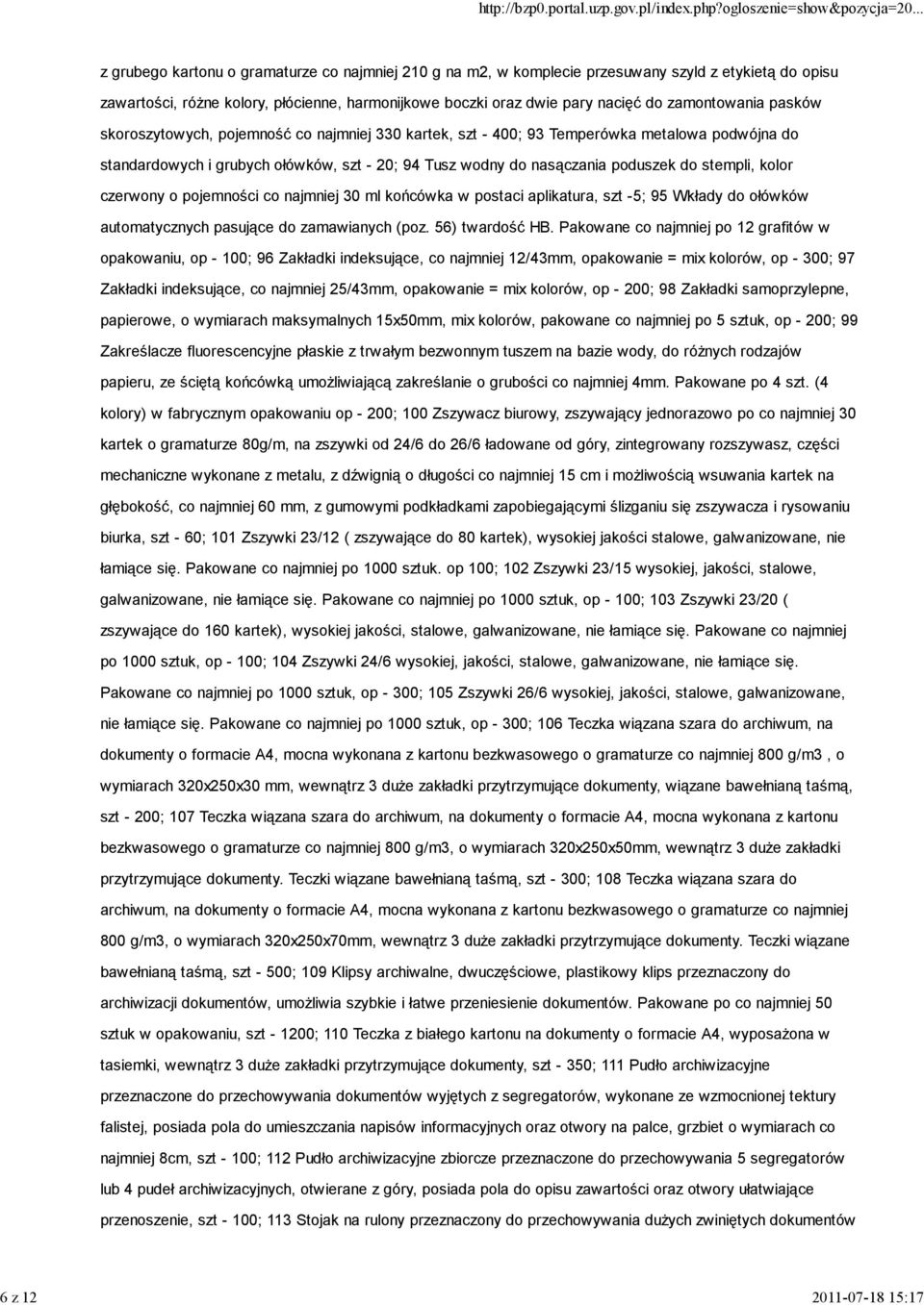 nasączania poduszek do stempli, kolor czerwony o pojemności co najmniej 30 ml końcówka w postaci aplikatura, szt -5; 95 Wkłady do ołówków automatycznych pasujące do zamawianych (poz. 56) twardość HB.