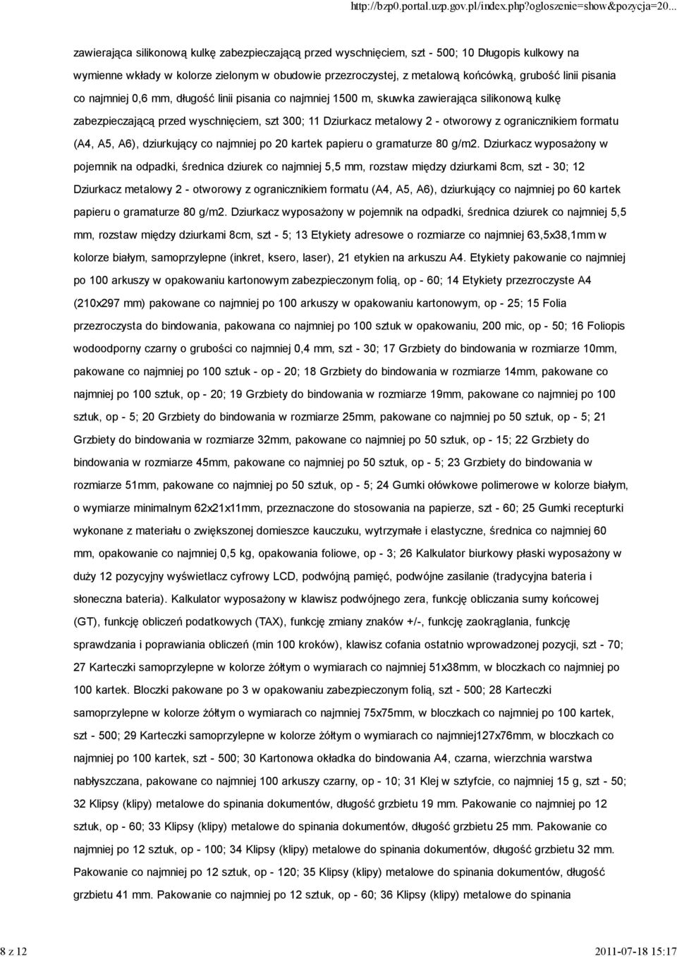 - otworowy z ogranicznikiem formatu (A4, A5, A6), dziurkujący co najmniej po 20 kartek papieru o gramaturze 80 g/m2.