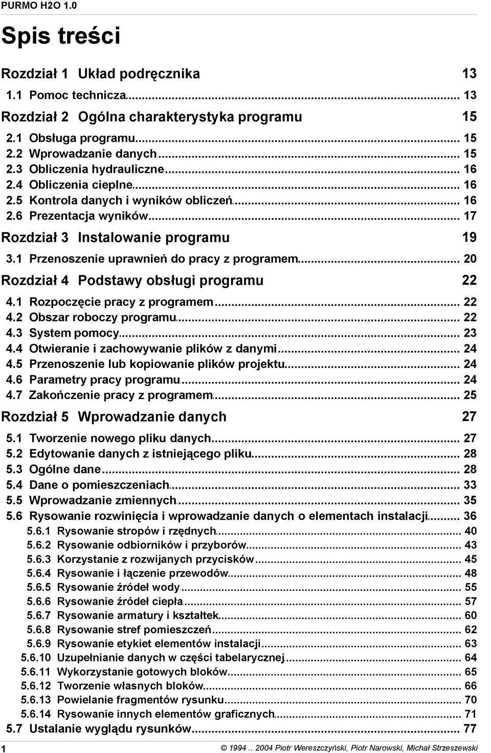 .. uprawnień do pracy z programem 20 Rozdział 4 Podstawy obsługi programu 4.1 4.2 4.3 4.4 4.5 4.6 4.7 Rozpoczęcie... pracy z programem 22 Obszar... roboczy programu 22 System... pomocy 23 Otwieranie.