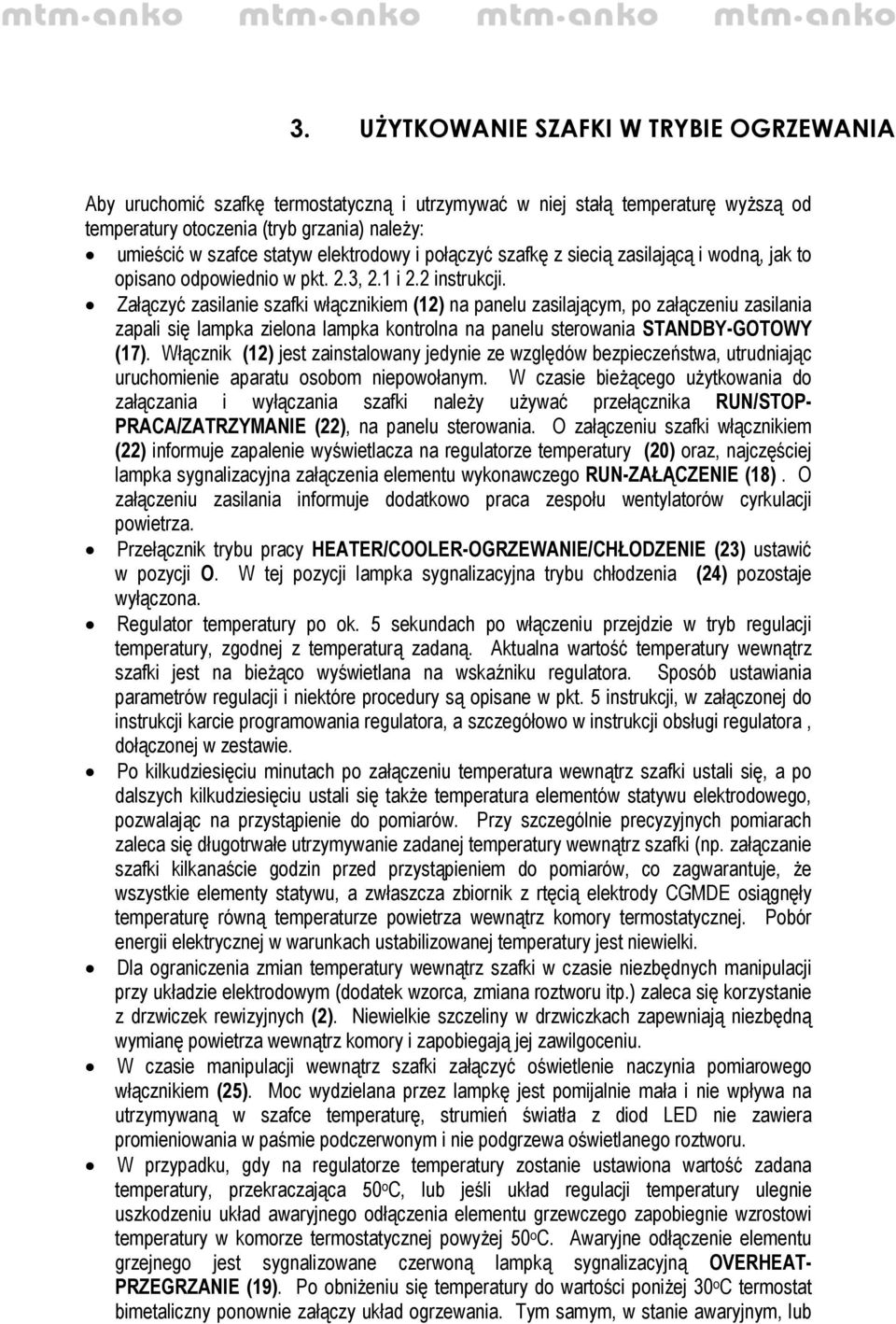 Załączyć zasilanie szafki włącznikiem (12) na panelu zasilającym, po załączeniu zasilania zapali się lampka zielona lampka kontrolna na panelu sterowania STANDBY-GOTOWY (17).