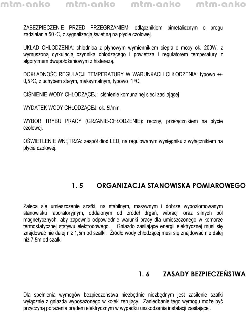 DOKŁADNOŚĆ REGULACJI TEMPERATURY W WARUNKACH CHŁODZENIA: typowo +/- 0,5 o C, z uchybem stałym, maksymalnym, typowo 1 o C.
