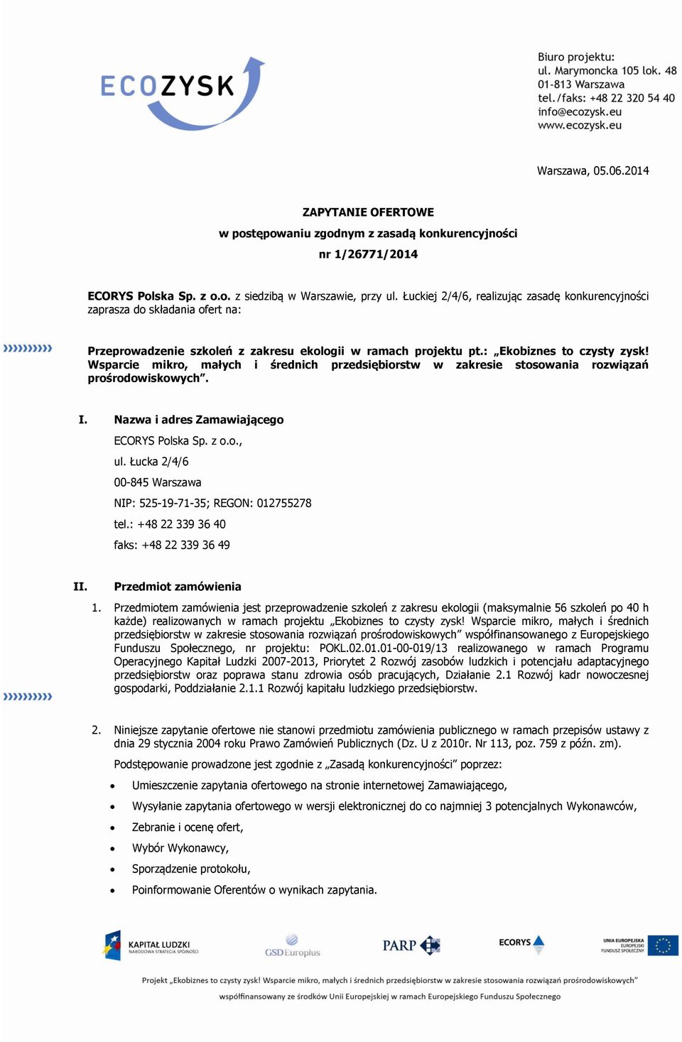 Wsparcie mikr, małych i średnich przedsiębirstw w zakresie stswania rzwiązań prśrdwiskwych. I. Nazwa i adres Zamawiająceg ECORYS Plska Sp. z.., ul.