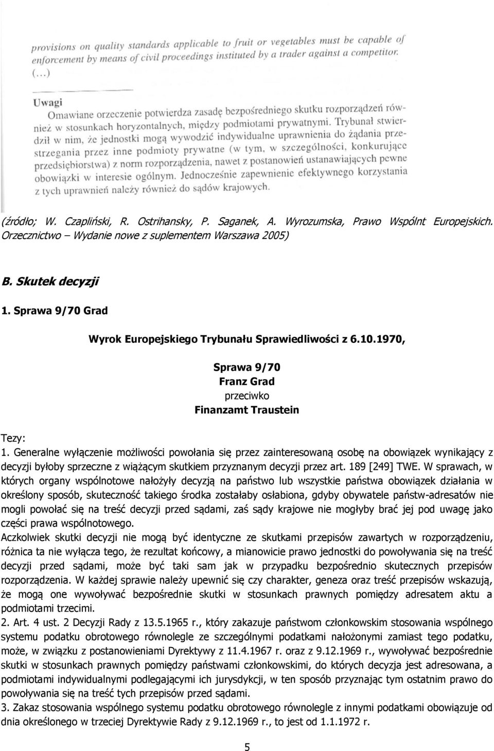 Generalne wyłączenie możliwości powołania się przez zainteresowaną osobę na obowiązek wynikający z decyzji byłoby sprzeczne z wiążącym skutkiem przyznanym decyzji przez art. 189 [249] TWE.