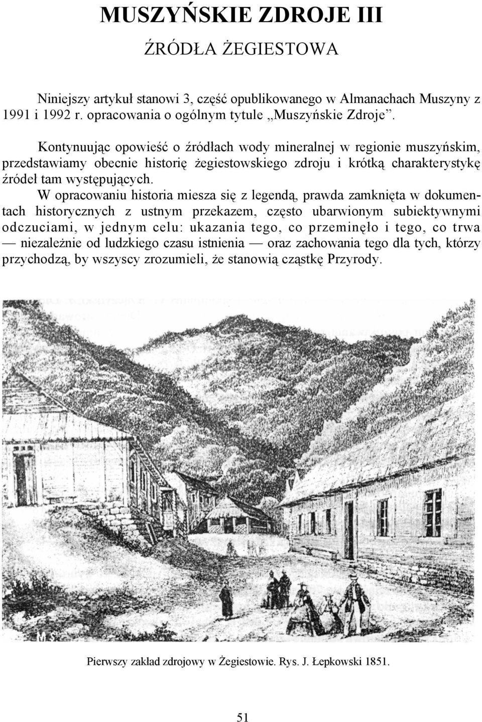 W opracowaniu historia miesza się z legendą, prawda zamknięta w dokumentach historycznych z ustnym przekazem, często ubarwionym subiektywnymi odczuciami, w jednym celu: ukazania tego, co