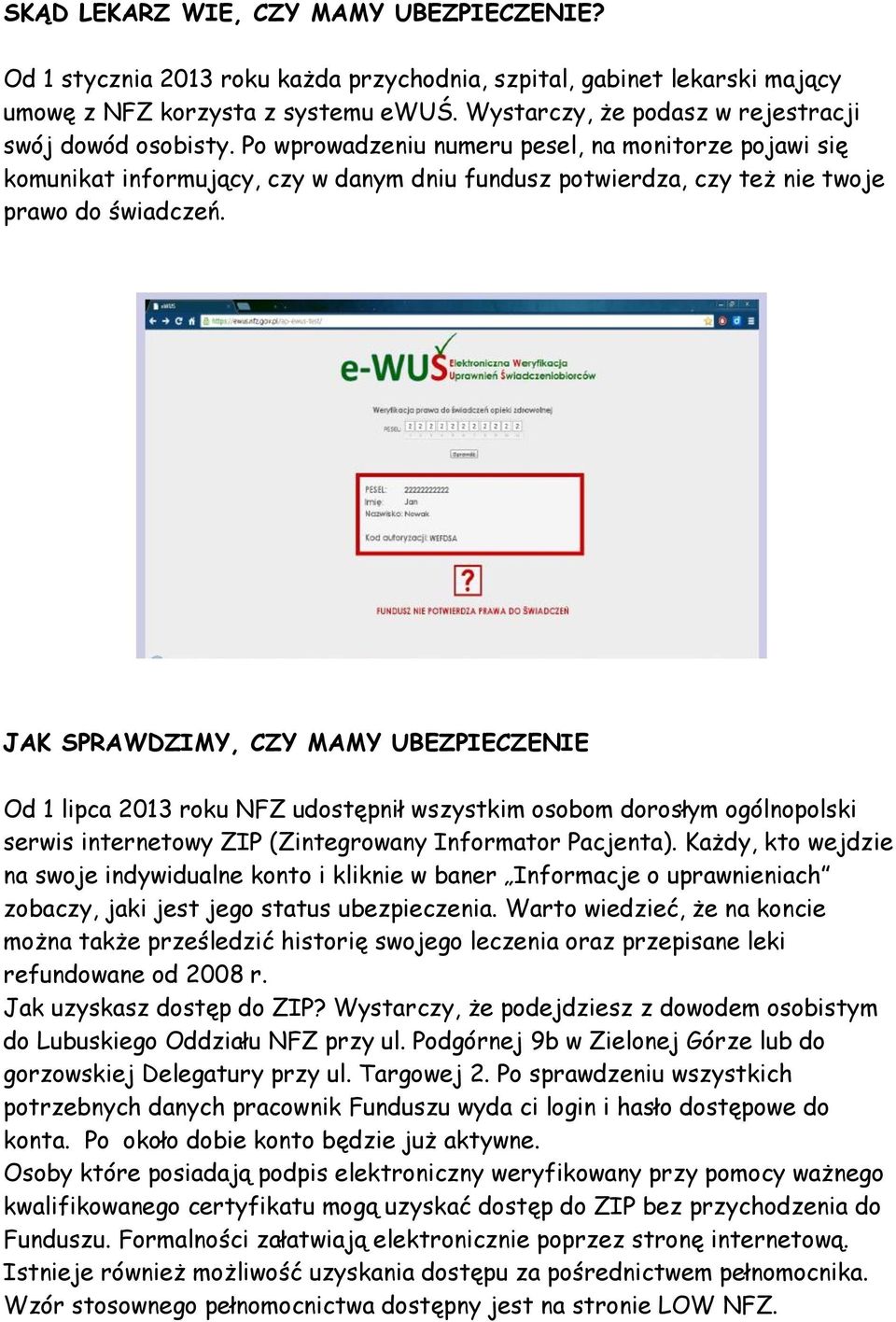 Po wprowadzeniu numeru pesel, na monitorze pojawi się komunikat informujący, czy w danym dniu fundusz potwierdza, czy też nie twoje prawo do świadczeń.