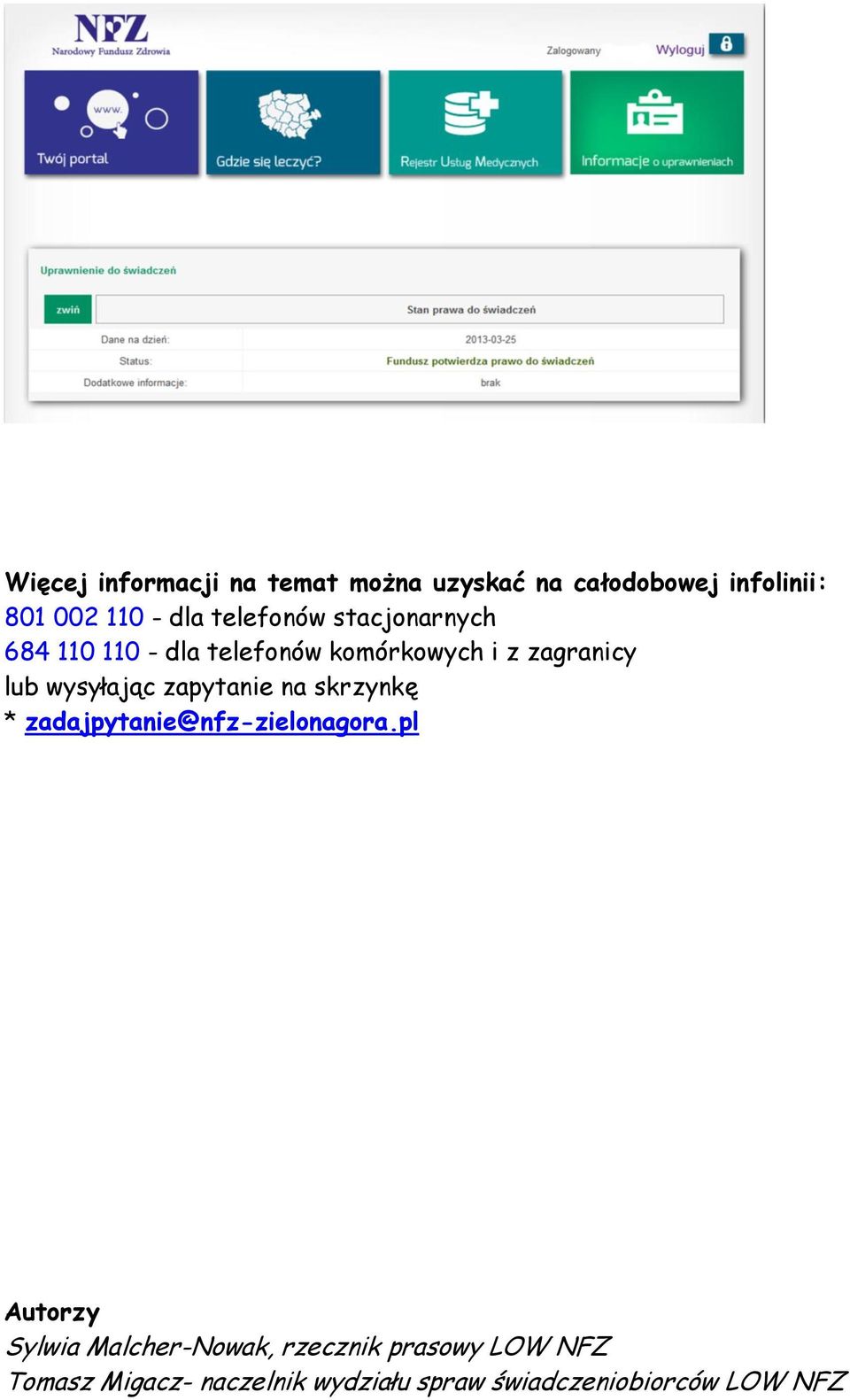 wysyłając zapytanie na skrzynkę * zadajpytanie@nfz-zielonagora.