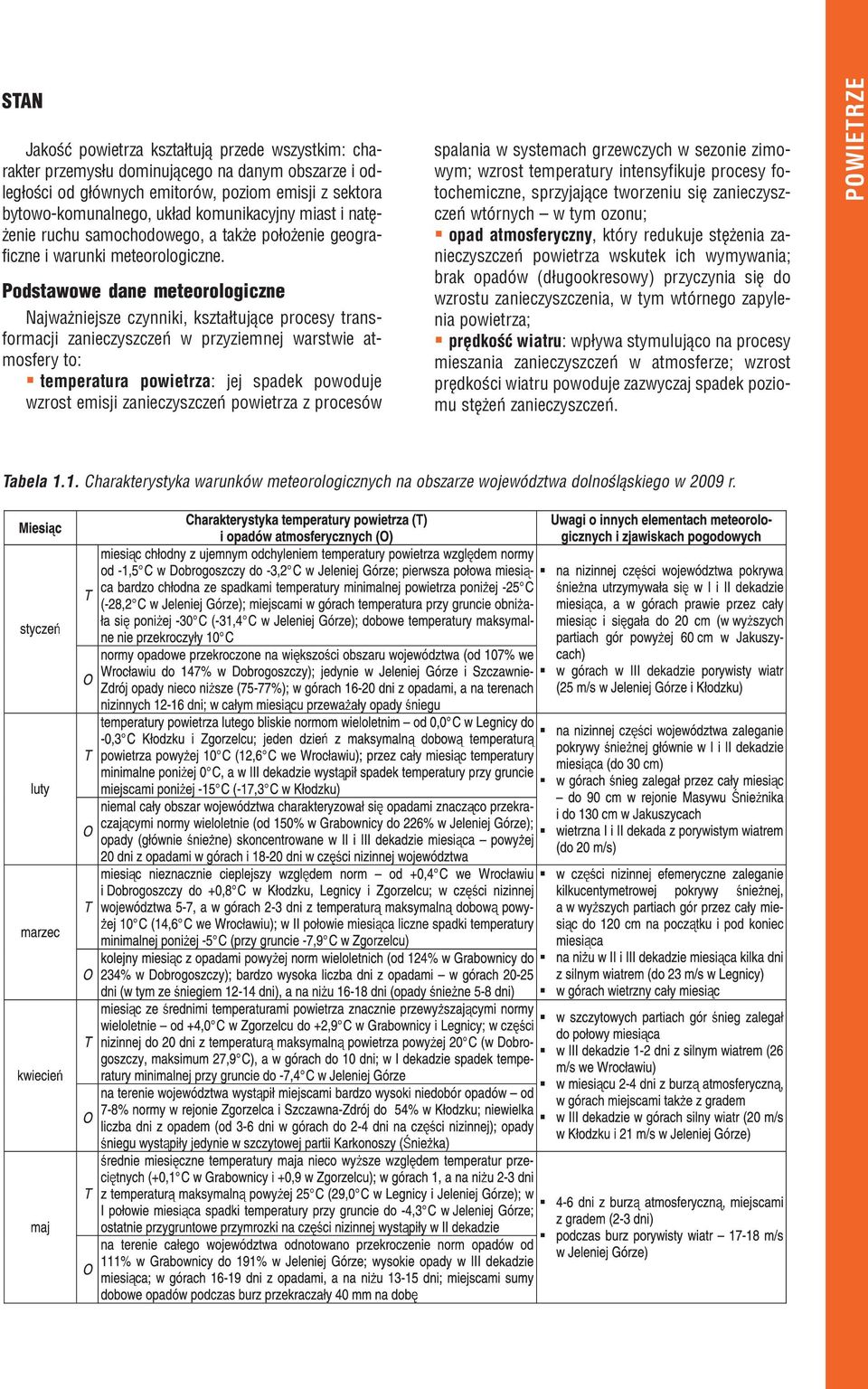 Podstawowe dane meteorologiczne Najwa niejsze czynniki, kszta³tuj¹ce procesy transformacji zanieczyszczeñ w przyziemnej warstwie atmosfery to: temperatura powietrza: jej spadek powoduje wzrost emisji