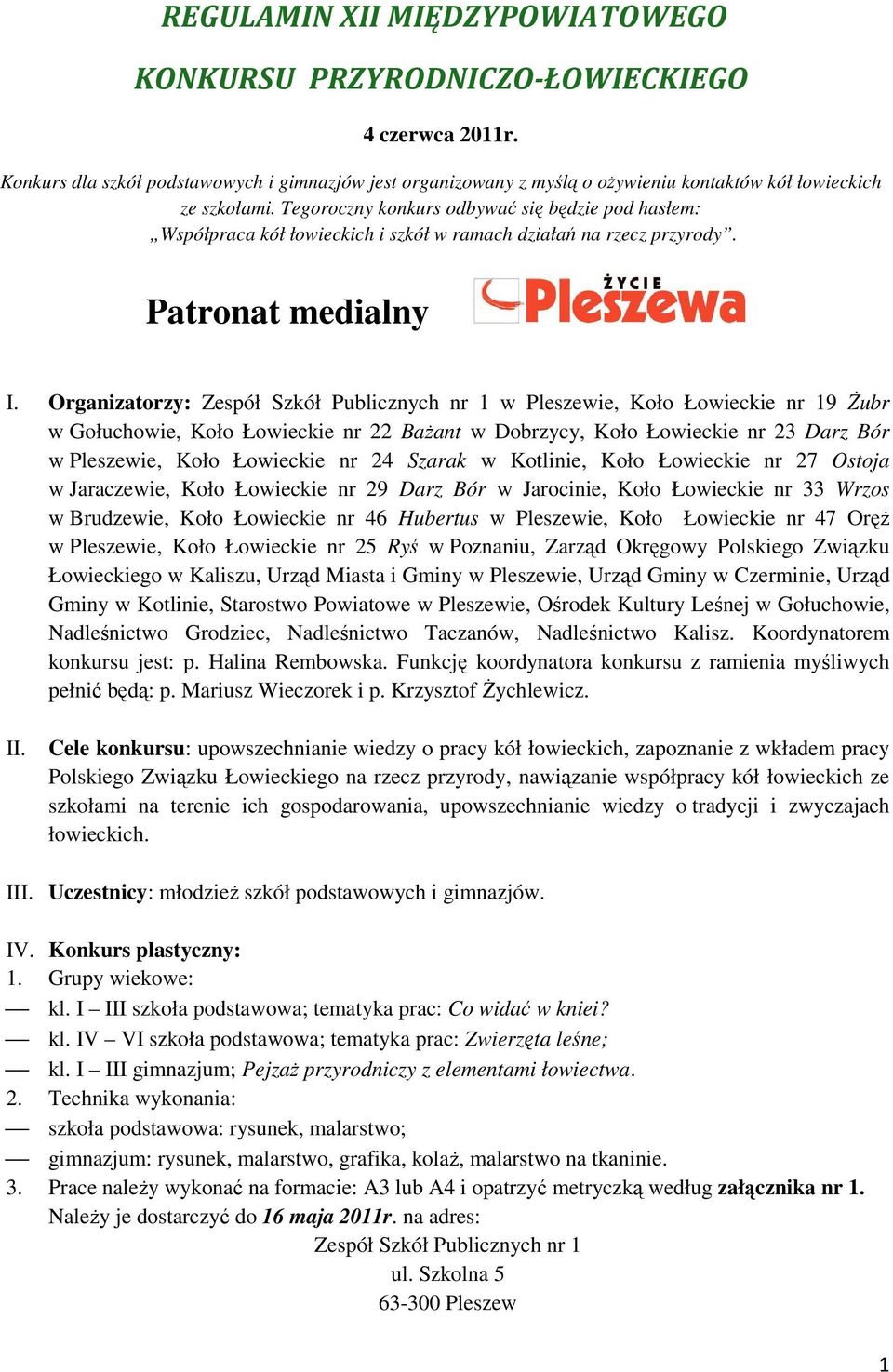 Tegoroczny konkurs odbywać się będzie pod hasłem: Współpraca kół łowieckich i szkół w ramach działań na rzecz przyrody. Patronat medialny I.