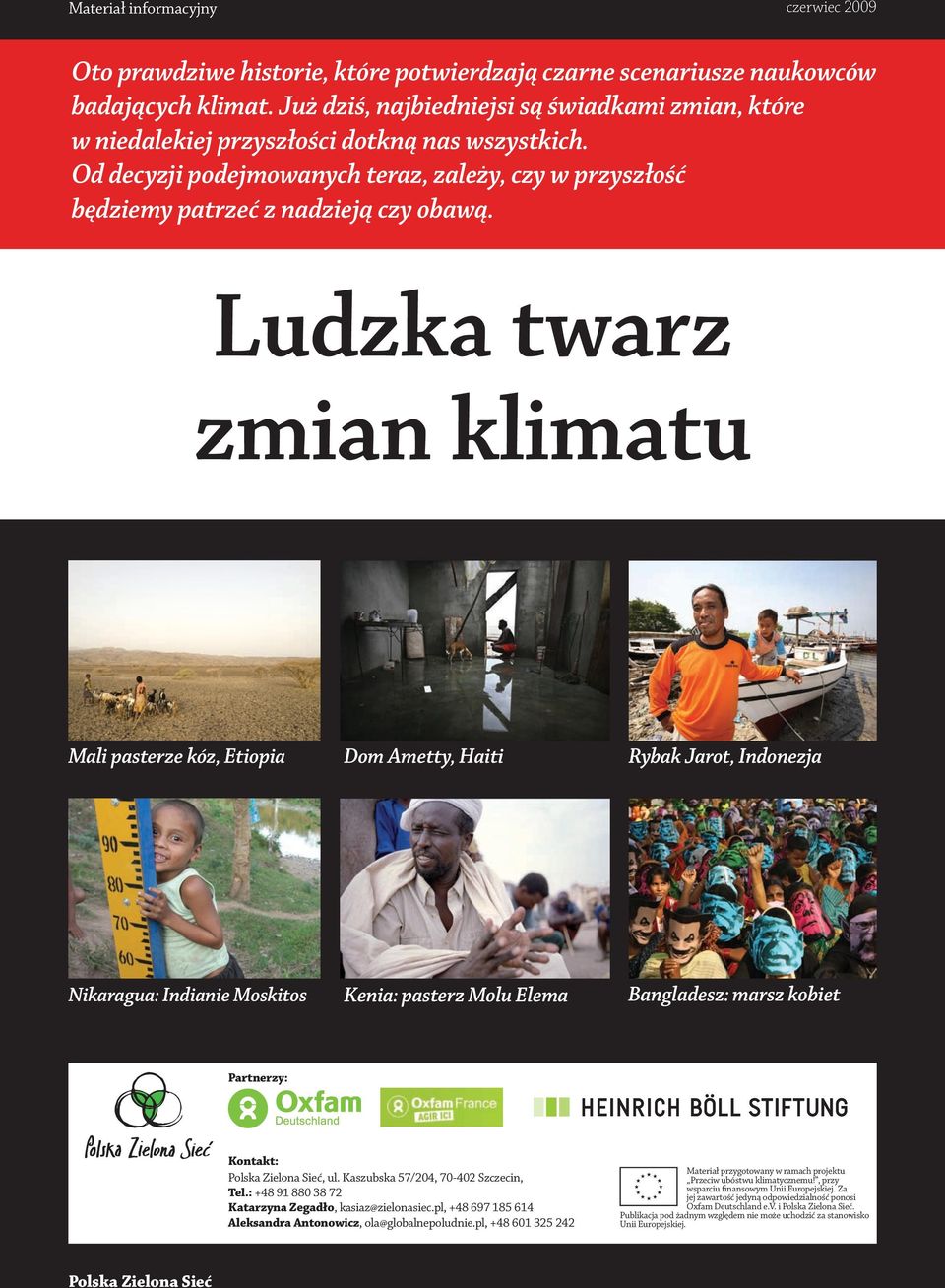 Ludzka twarz zmian klimatu Mali pasterze kóz, Etiopia Dom Ametty, Haiti Rybak Jarot, Indonezja Nikaragua: Indianie Moskitos Kenia: pasterz Molu Elema Bangladesz: marsz kobiet Partnerzy: Kontakt:, ul.