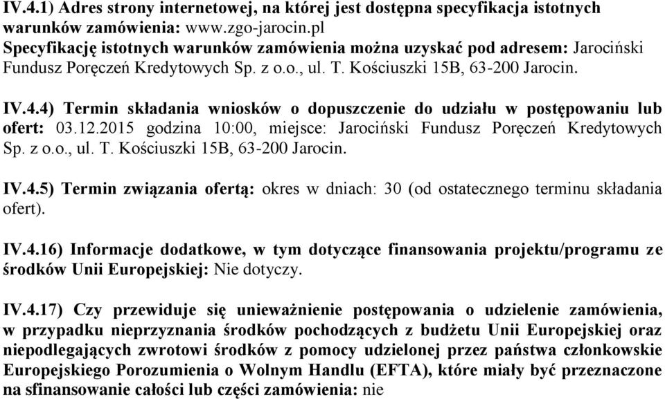 4) Termin składania wniosków o dopuszczenie do udziału w postępowaniu lub ofert: 03.12.2015 godzina 10:00, miejsce: Jarociński Fundusz Poręczeń Kredytowych Sp. z o.o., ul. T. Kościuszki 15B, 63-200 Jarocin.