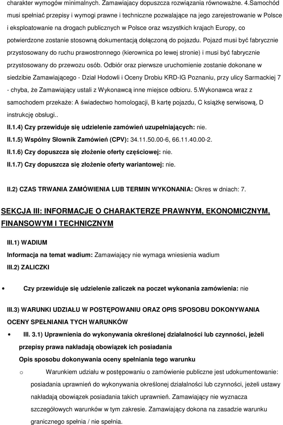 stswną dkumentacją dłączną d pjazdu. Pjazd musi być fabrycznie przystswany d ruchu prawstrnneg (kierwnica p lewej strnie) i musi być fabrycznie przystswany d przewzu sób.