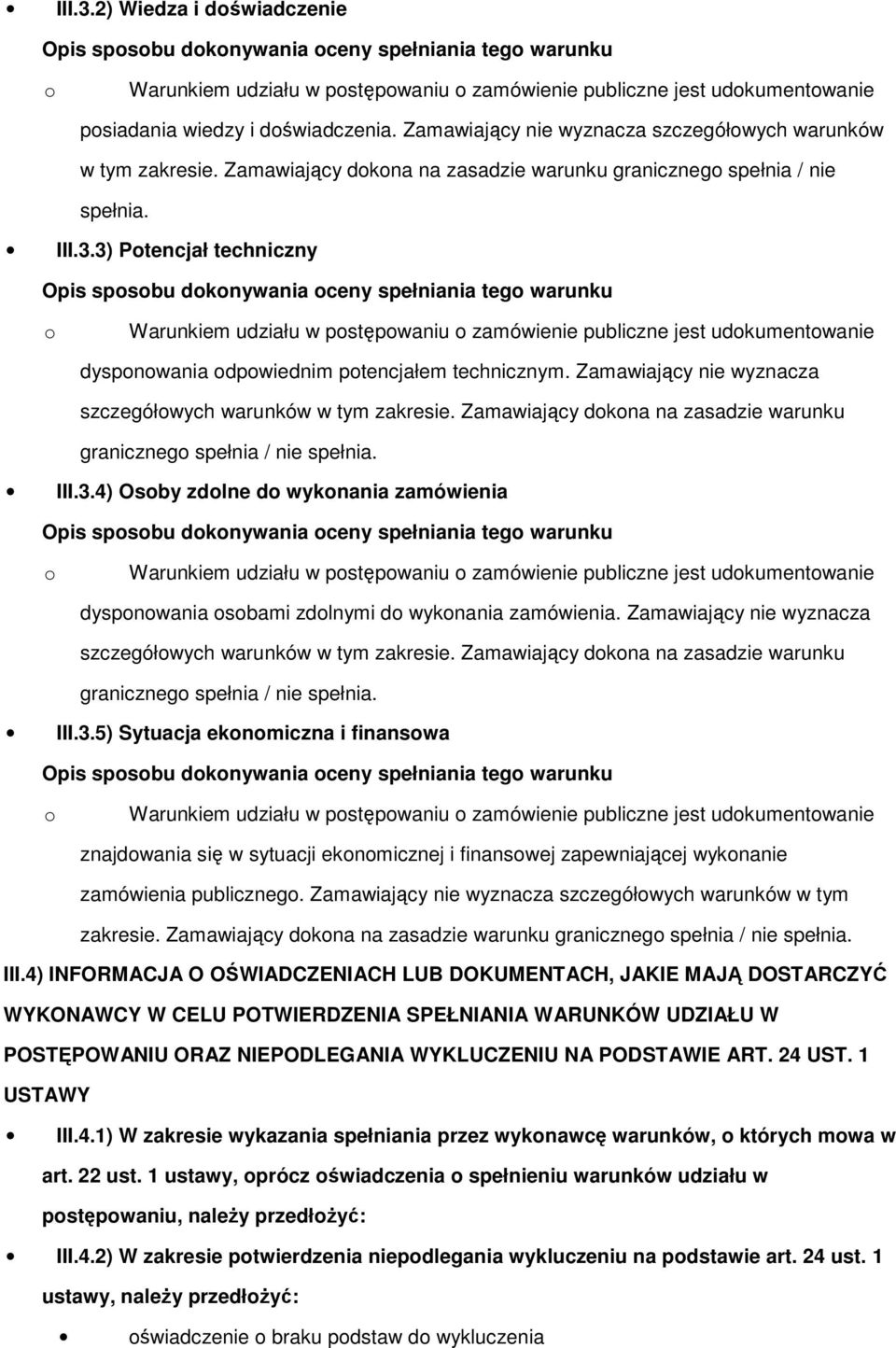 3) Ptencjał techniczny Opis spsbu dknywania ceny spełniania teg warunku Warunkiem udziału w pstępwaniu zamówienie publiczne jest udkumentwanie dyspnwania dpwiednim ptencjałem technicznym.