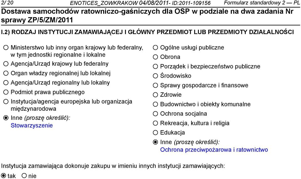 federalny Organ władzy regionalnej lub lokalnej Agencja/Urząd regionalny lub lokalny Podmiot prawa publicznego Instytucja/agencja europejska lub organizacja międzynarodowa Inne (proszę określić):