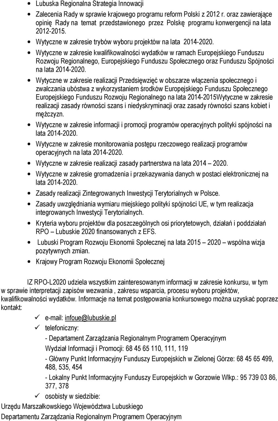 Wytyczne w zakresie kwalifikowalności wydatków w ramach Europejskiego Funduszu Rozwoju Regionalnego, Europejskiego Funduszu Społecznego oraz Funduszu Spójności na lata 2014-2020.
