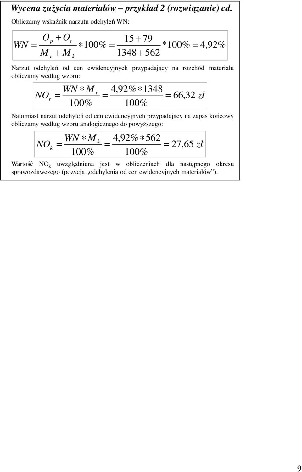 na ozchód mateiału obliczamy według wzou: WN M 4,92% 1348 NO = = = 66, 32 zł 100% 100% Natomiast nazut odchyleń od cen ewidencyjnych pzypadający na