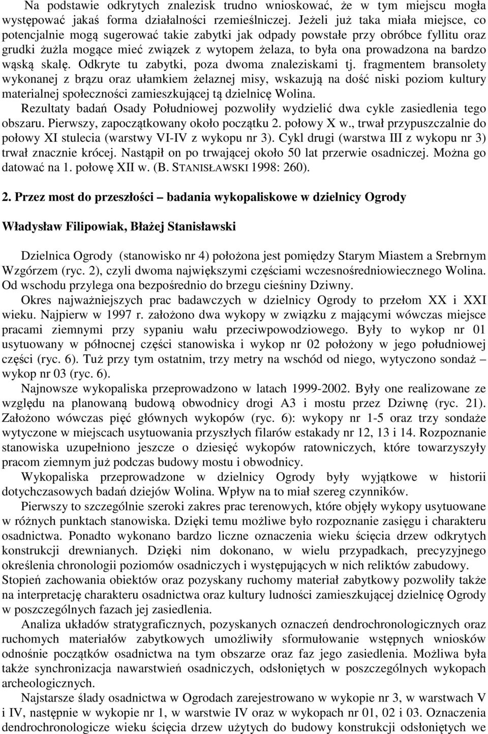 bardzo wąską skalę. Odkryte tu zabytki, poza dwoma znaleziskami tj.