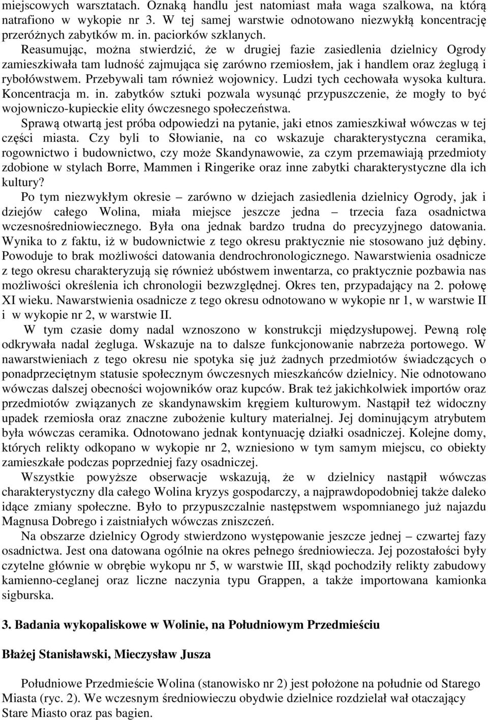 Reasumując, można stwierdzić, że w drugiej fazie zasiedlenia dzielnicy Ogrody zamieszkiwała tam ludność zajmująca się zarówno rzemiosłem, jak i handlem oraz żeglugą i rybołówstwem.