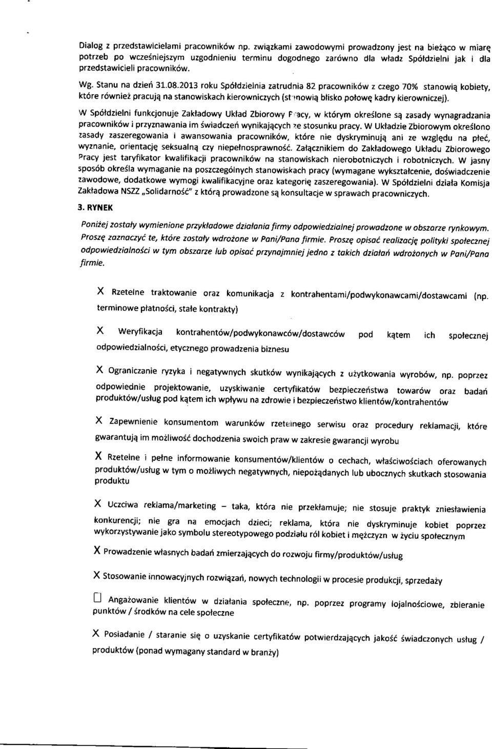 Stanu na dziei 31.08.2013 roku Sp6ldzietnia zatrudnia 82 pracownik6w z czego 70% stanowiq kobiety, kt6re r6wniei pracuja na stanowiskach kierowniczych (st rnowie blisko polowe kadry kierowniczej).
