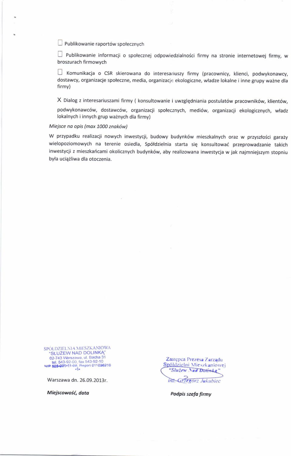X Dialog z interesariuszami firmy ( konsultowanie i uwzgledniania postulat6w pracownik6w, klient6w, podwykonawc6w, dostawc6w, organizacji spolecznych, medi6w, organizacji ekologicznych, wfadz