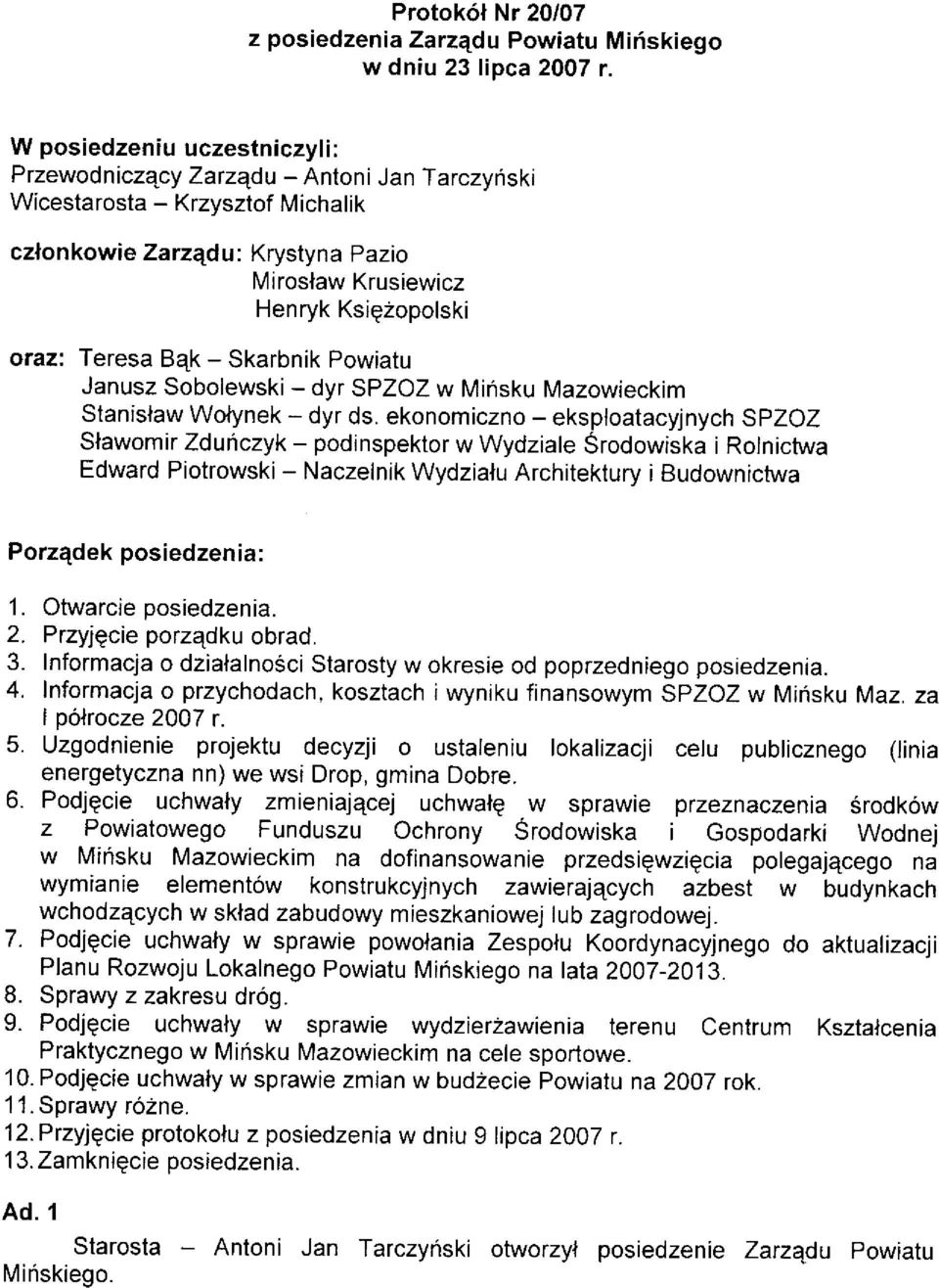 Krystyna Pazio Miroslaw Krusiewicz Henryk Ksi92opolski oraz: Teresa B4k - Skarbnik Powiatu Janusz Sobolewski - dyr SPZOZ w Miñsku Mazowieckim Stanislaw Wotynek - dyr ds.