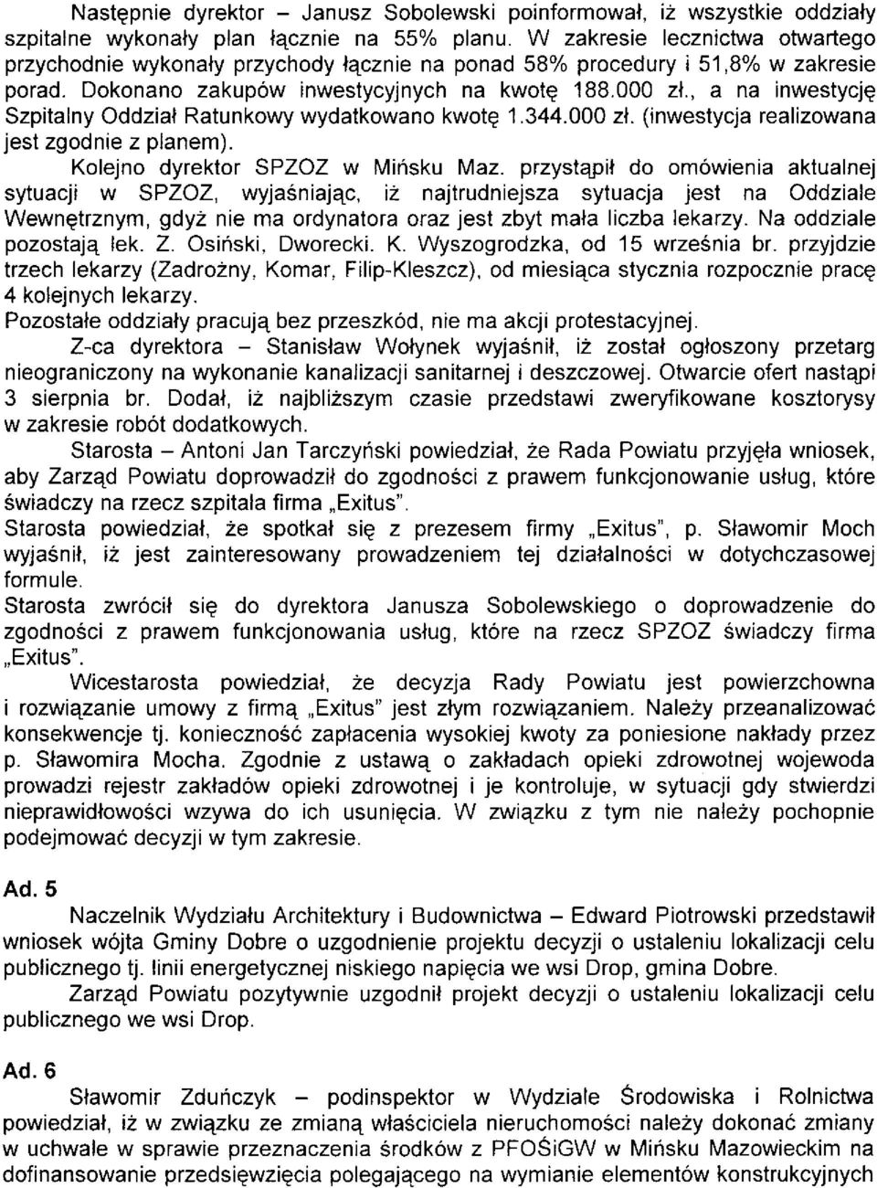 , a na nwestycje Szpitalny Oddzial Ratunkowy wydatkowano kwotg 1.344.000 zl. (inwestycja realizowana jest zgodnie z planem). Kolejno dyrekto SPZOZ w Mirisku Maz.