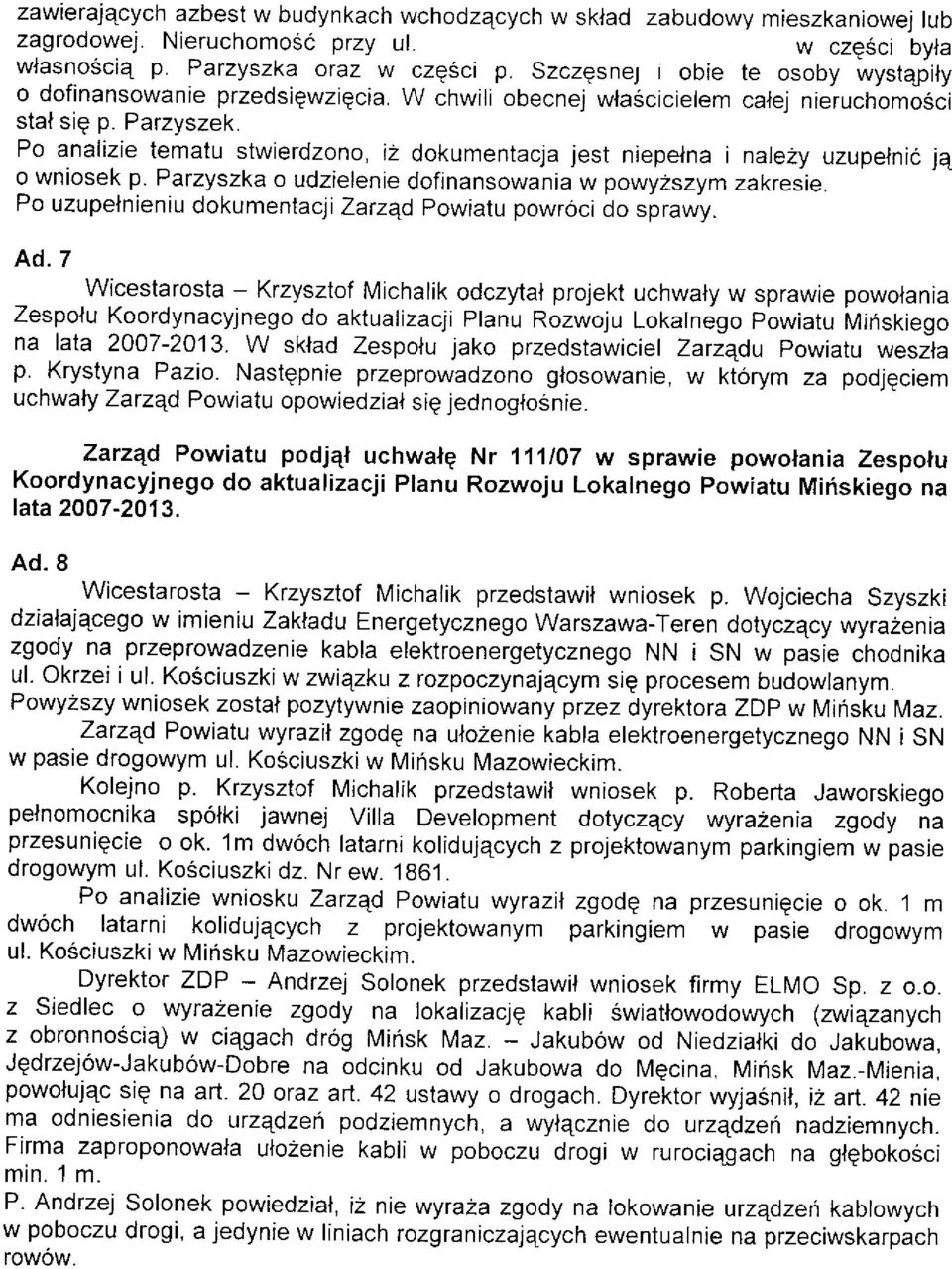 Po analizie tematu stwierdzono, i2 dokumentacja jest niepelna i nale2y uzupelnió jq o wniosek p. Parzyszka o udzielenie dofinansowania w powyzszym zakresie.