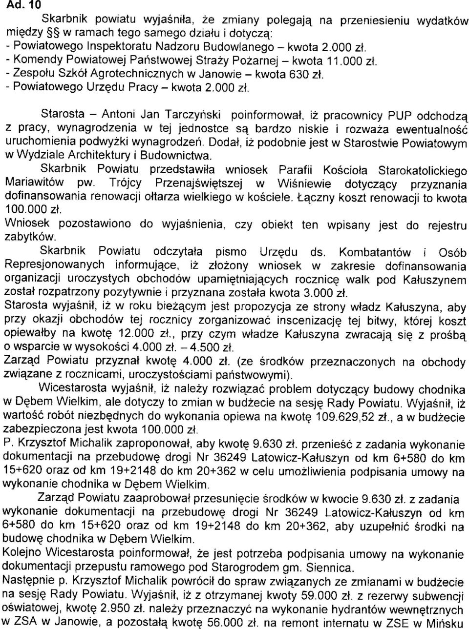 Starosta - Antoni Jan Tarczynski poinformowal, i2 pracownicy pup odchodz4 z ptacy, wynagrodzenia w tej jednostce sq bardzo niskie i rozwa2a ewentualnoóó uruchomienia podwy2ki wynagrodzeri.