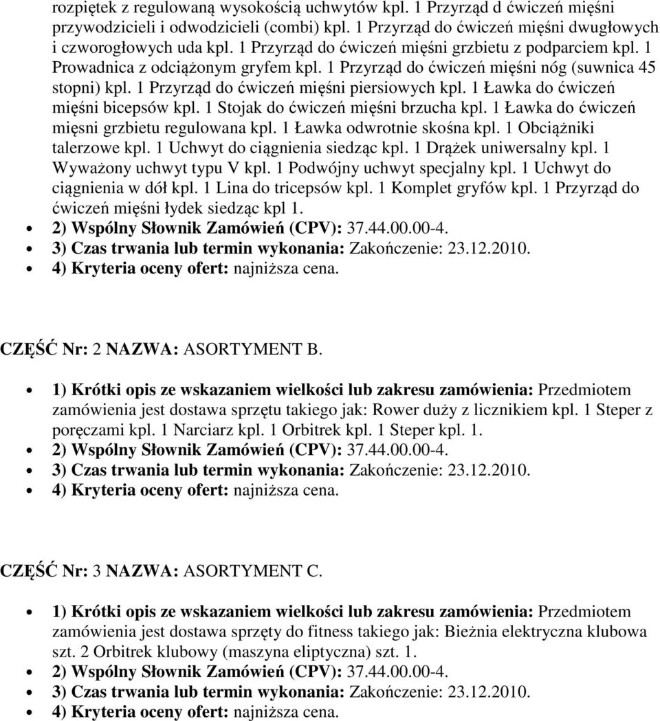 1 Ławka do ćwiczeń mięśni bicepsów kpl. 1 Stojak do ćwiczeń mięśni brzucha kpl. 1 Ławka do ćwiczeń mięsni grzbietu regulowana kpl. 1 Ławka odwrotnie skośna kpl. 1 Obciążniki talerzowe kpl.