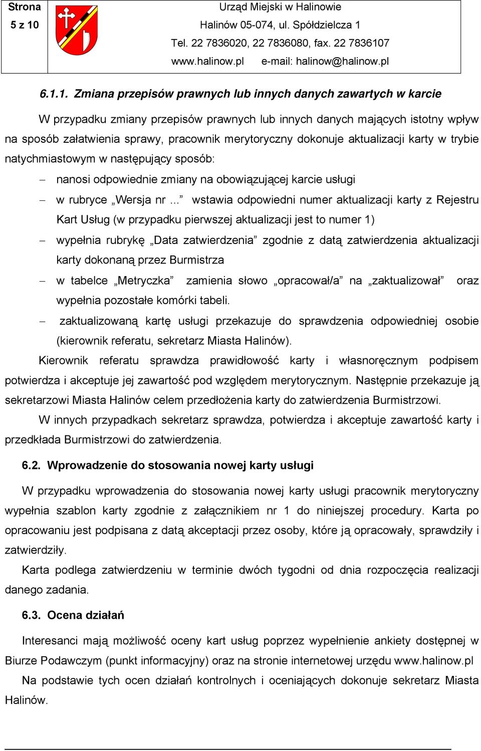 merytoryczny dokonuje aktualizacji karty w trybie natychmiastowym w następujący sposób: nanosi odpowiednie zmiany na obowiązującej karcie usługi w rubryce Wersja nr.