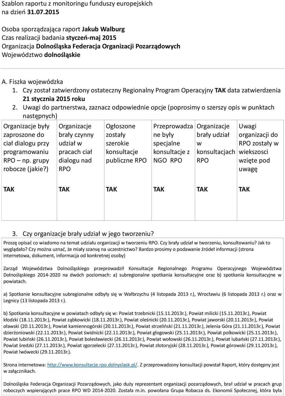 Czy został zatwierdzony ostateczny Regionalny Program Operacyjny TAK data zatwierdzenia 21 stycznia 2015 roku 2.