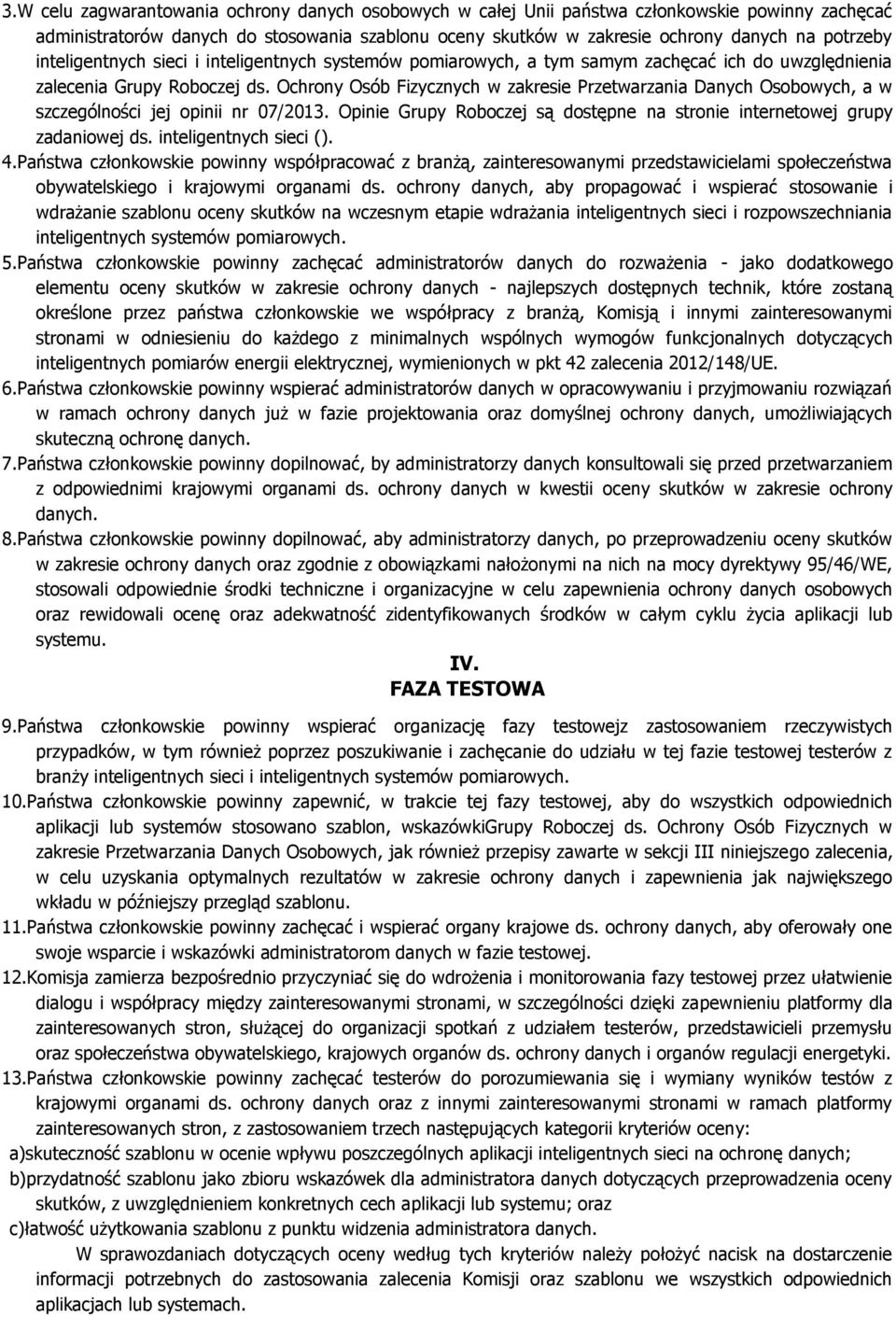 Ochrony Osób Fizycznych w zakresie Przetwarzania Danych Osobowych, a w szczególności jej opinii nr 07/2013. Opinie Grupy Roboczej są dostępne na stronie internetowej grupy zadaniowej ds.