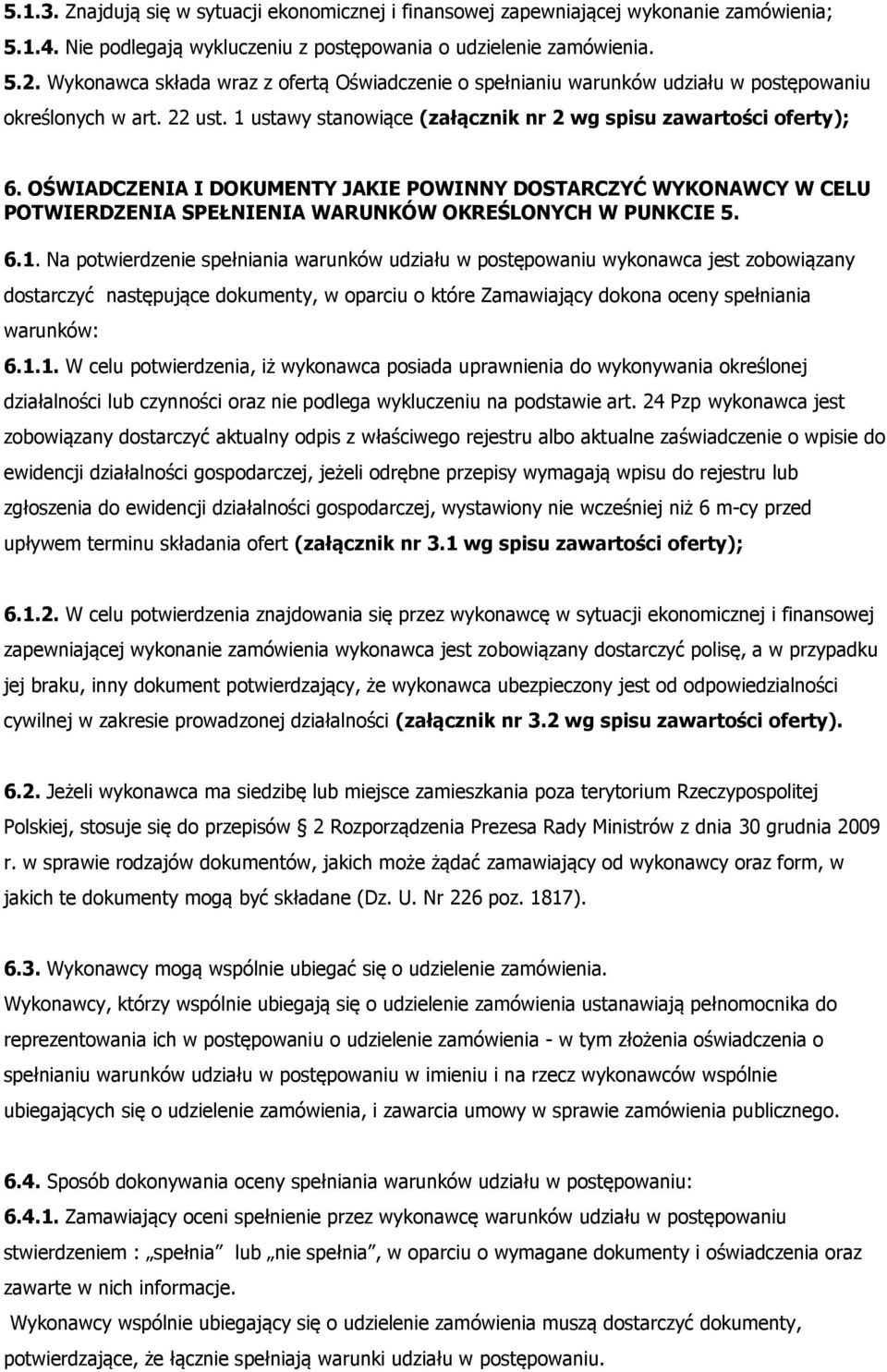 OŚWIADCZENIA I DOKUMENTY JAKIE POWINNY DOSTARCZYĆ WYKONAWCY W CELU POTWIERDZENIA SPEŁNIENIA WARUNKÓW OKREŚLONYCH W PUNKCIE 5. 6.1.