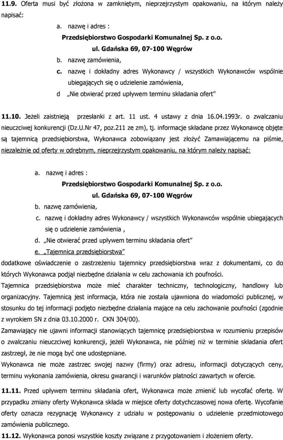 Jeżeli zaistnieją przesłanki z art. 11 ust. 4 ustawy z dnia 16.04.1993r. o zwalczaniu nieuczciwej konkurencji (Dz.U.Nr 47, poz.211 ze zm), tj.