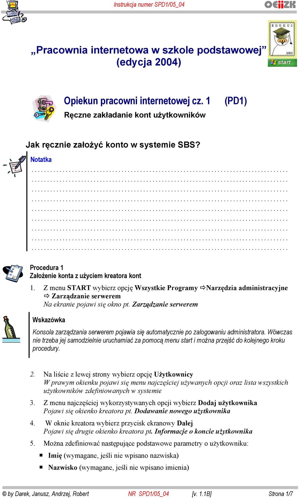 Z menu START wybierz opcj Wszystkie Programy Narz dzia administracyjne Zarz dzanie serwerem Na ekranie pojawi si okno pt.